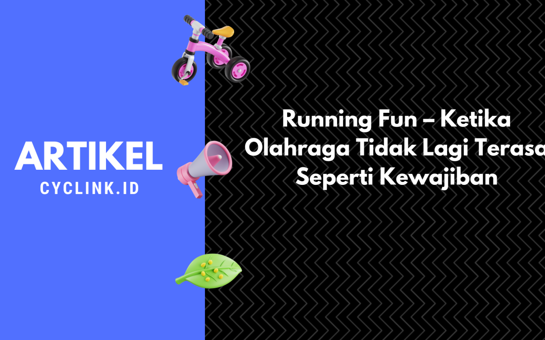 Running Fun – Ketika Olahraga Tidak Lagi Terasa Seperti Kewajiban