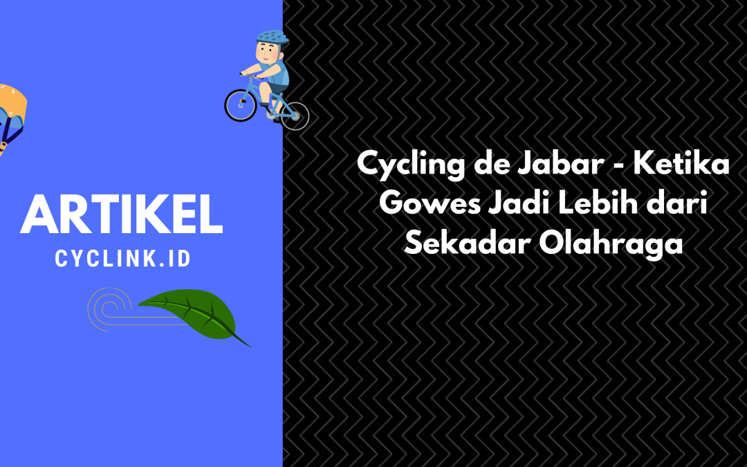Cycling de Jabar – Ketika Gowes Jadi Lebih dari Sekadar Olahraga