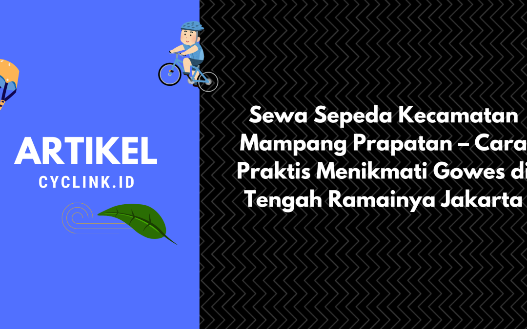 Sewa Sepeda Kecamatan Mampang Prapatan – Cara Praktis Menikmati Gowes di Tengah Ramainya Jakarta