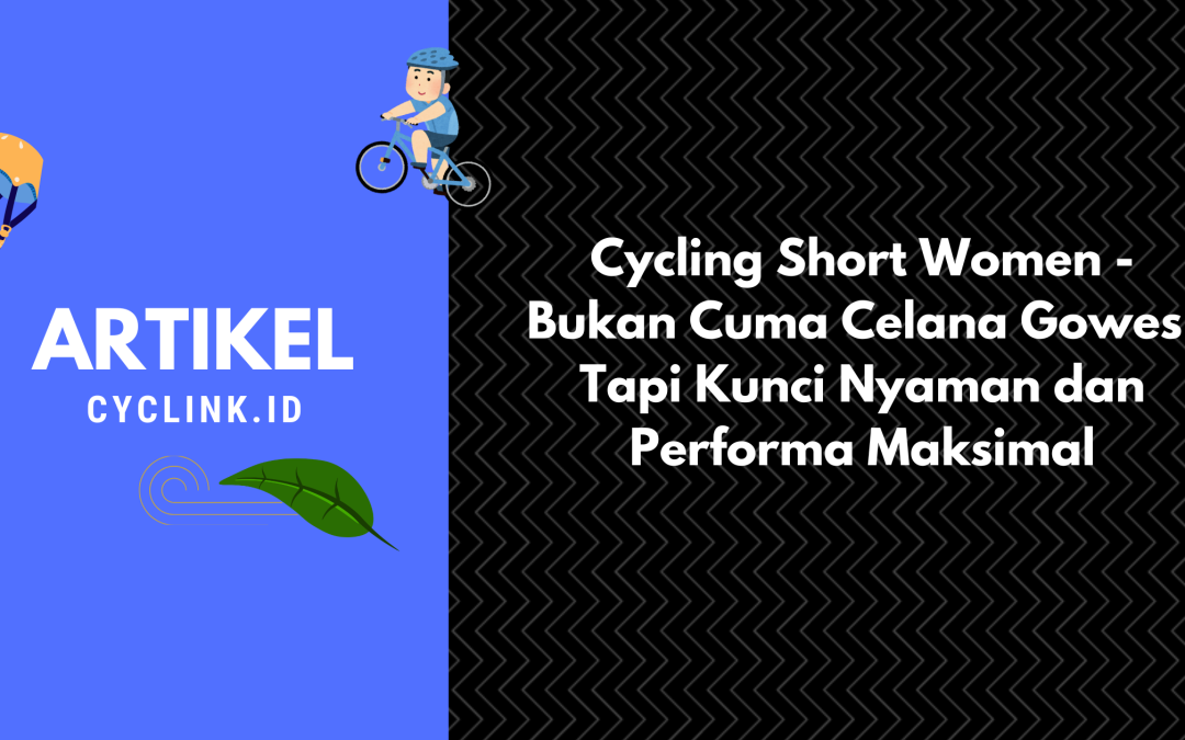 Cycling Short Women – Bukan Cuma Celana Gowes, Tapi Kunci Nyaman dan Performa Maksimal