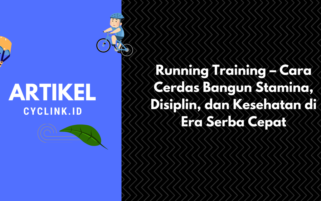 Running Training – Cara Cerdas Bangun Stamina, Disiplin, dan Kesehatan di Era Serba Cepat