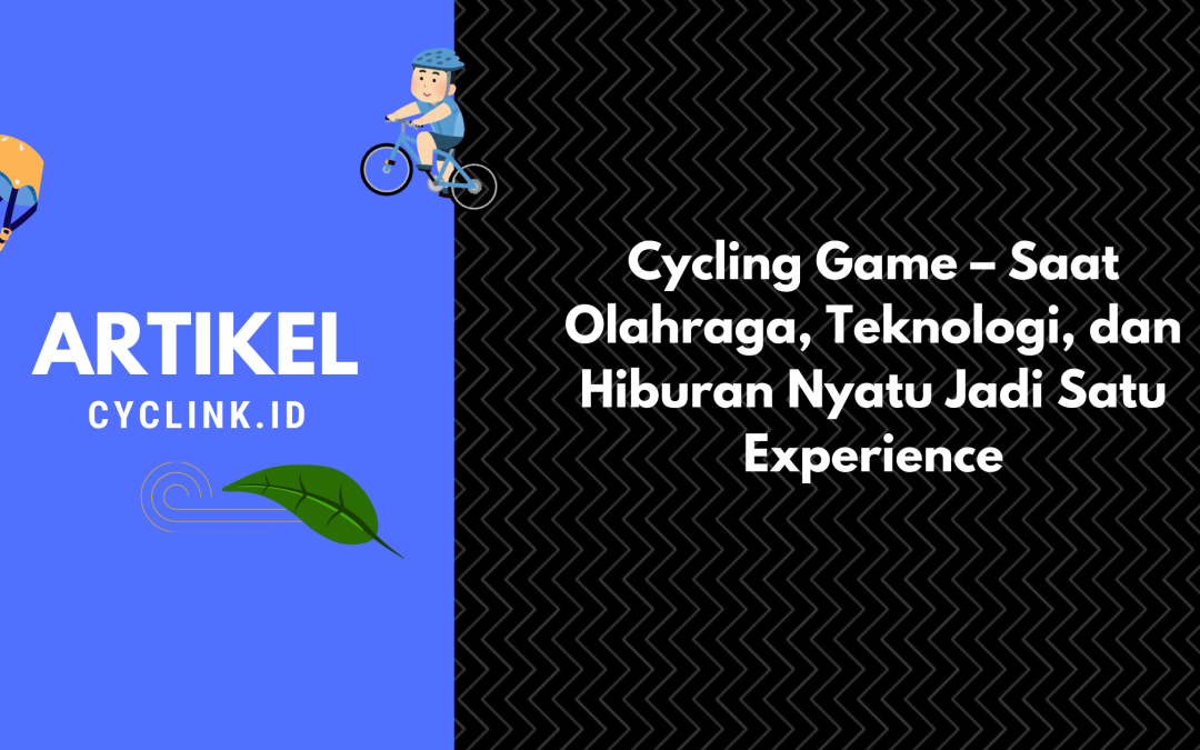 Cycling Game – Saat Olahraga, Teknologi, dan Hiburan Nyatu Jadi Satu Experience
