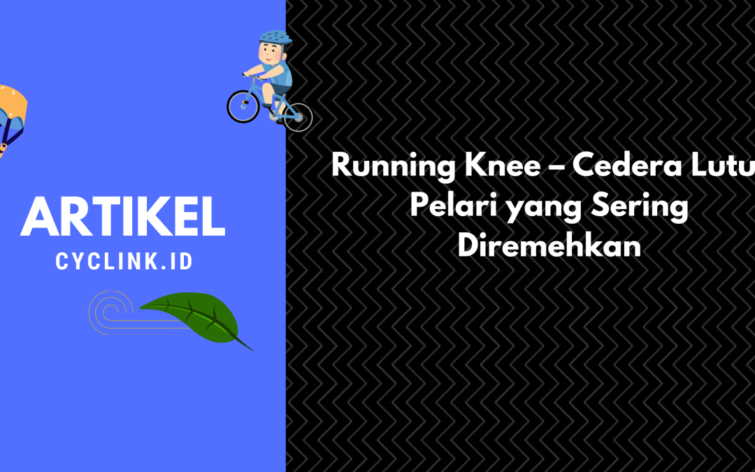 Running Knee – Cedera Lutut Pelari yang Sering Diremehkan