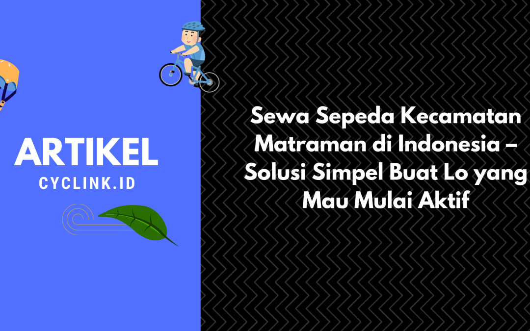 Sewa Sepeda Kecamatan Matraman di Indonesia – Solusi Simpel Buat Lo yang Mau Mulai Aktif