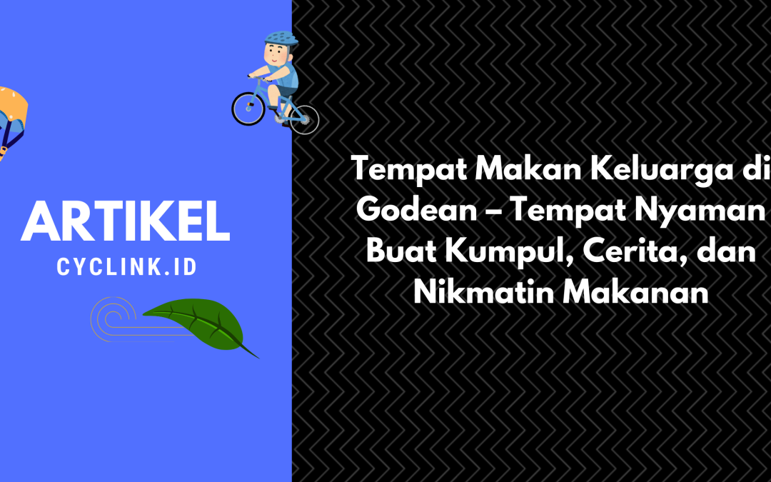 Tempat Makan Keluarga di Godean – Tempat Nyaman Buat Kumpul, Cerita, dan Nikmatin Makanan