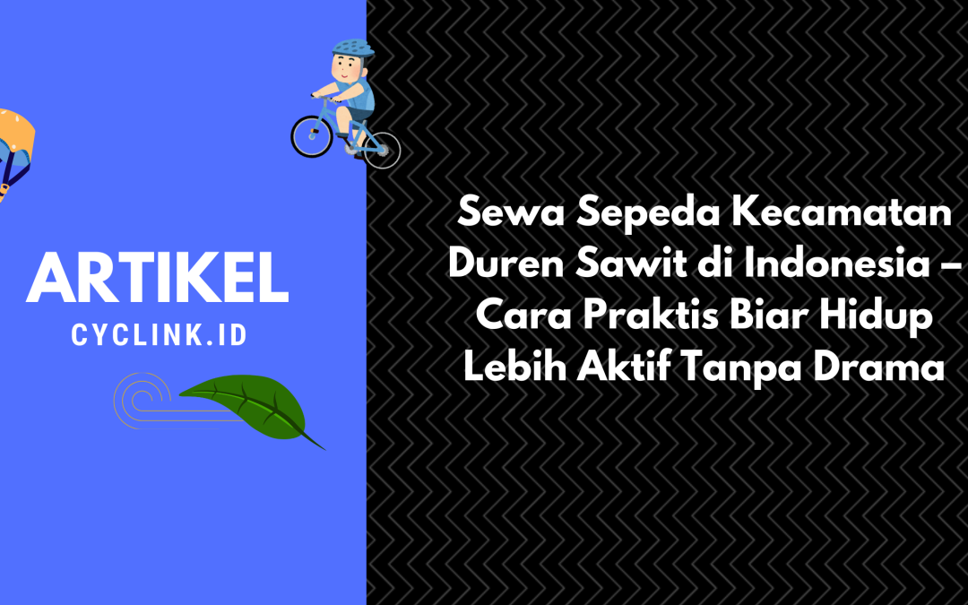 Sewa Sepeda Kecamatan Duren Sawit di Indonesia – Cara Praktis Biar Hidup Lebih Aktif Tanpa Drama