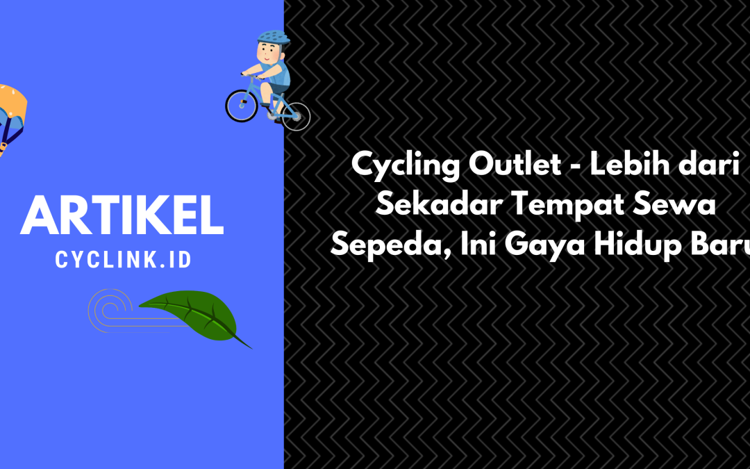 Cycling Outlet – Lebih dari Sekadar Tempat Sewa Sepeda, Ini Gaya Hidup Baru