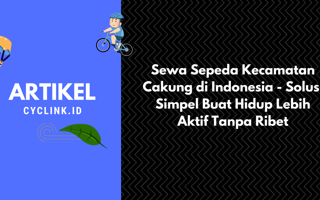 Sewa Sepeda Kecamatan Cakung di Indonesia – Solusi Simpel Buat Hidup Lebih Aktif Tanpa Ribet