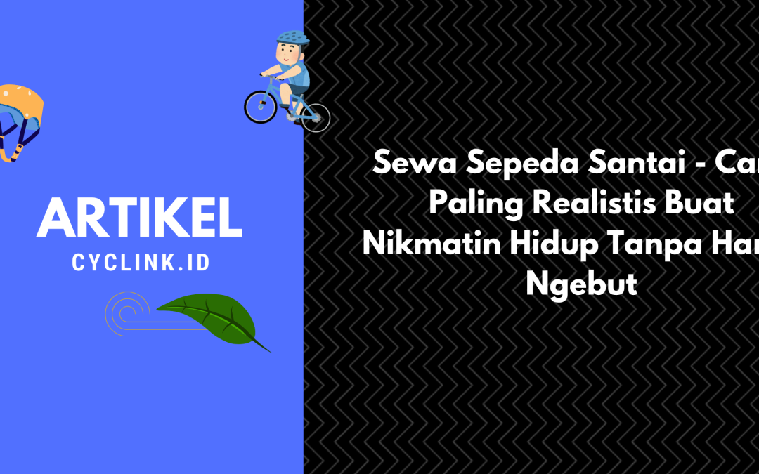 Sewa Sepeda Santai – Cara Paling Realistis Buat Nikmatin Hidup Tanpa Harus Ngebut