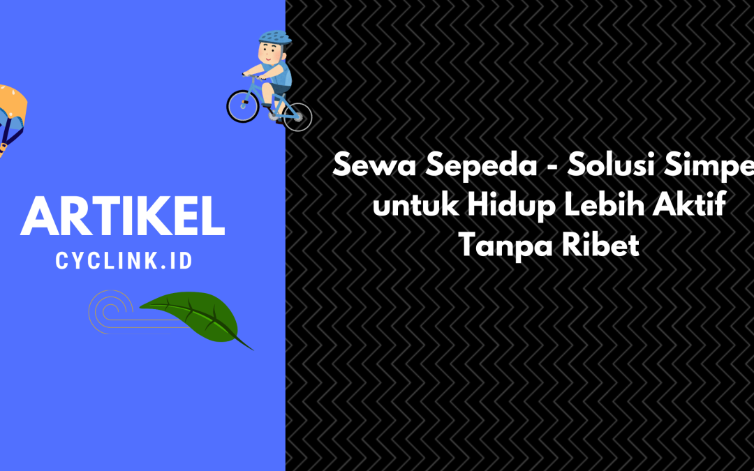 Sewa Sepeda – Solusi Simpel untuk Hidup Lebih Aktif Tanpa Ribet