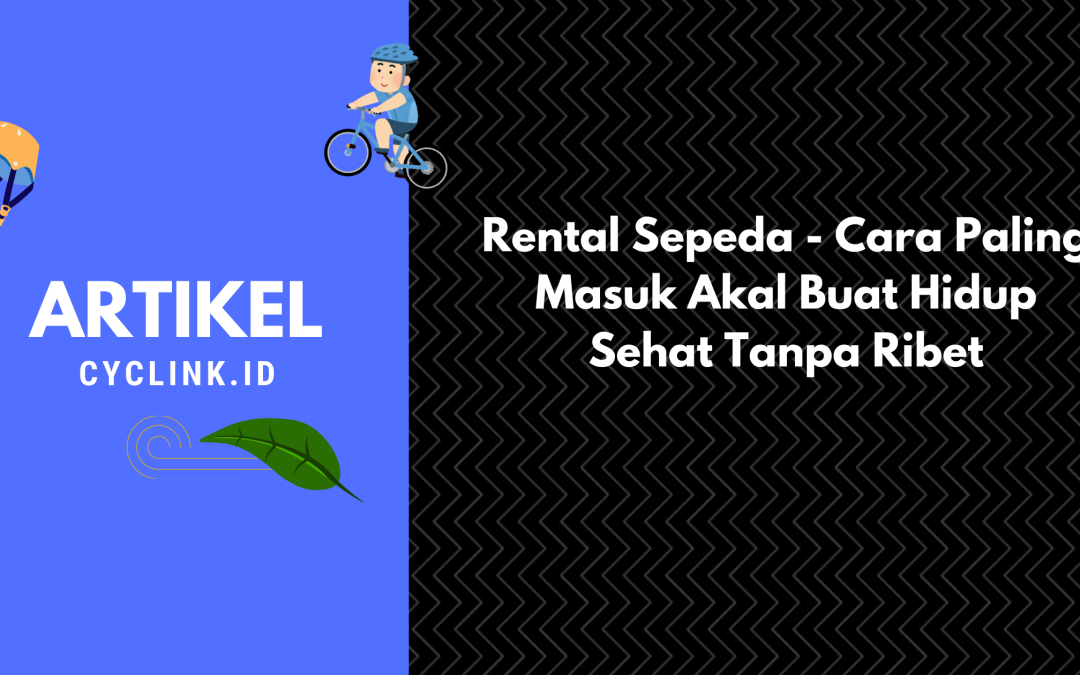 Rental Sepeda – Cara Paling Masuk Akal Buat Hidup Sehat Tanpa Ribet