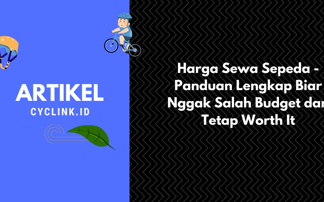 Harga Sewa Sepeda – Panduan Lengkap Biar Nggak Salah Budget dan Tetap Worth It