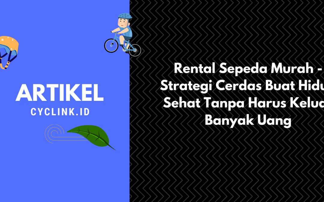 Rental Sepeda Murah – Strategi Cerdas Buat Hidup Sehat Tanpa Harus Keluar Banyak Uang
